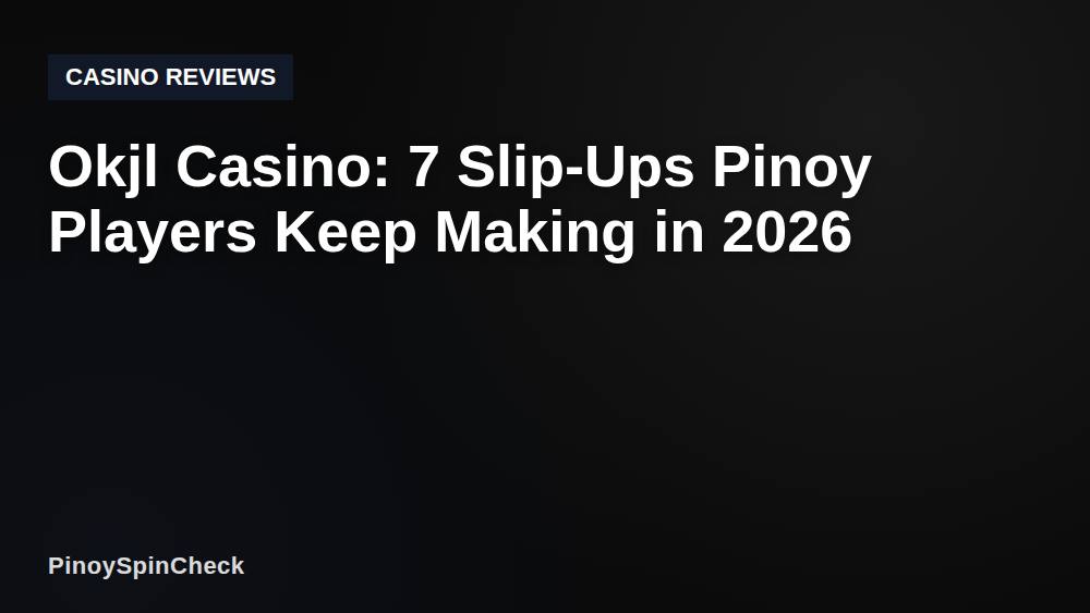 Okjl Casino: 7 Slip-Ups Pinoy Players Keep Making in 2026
